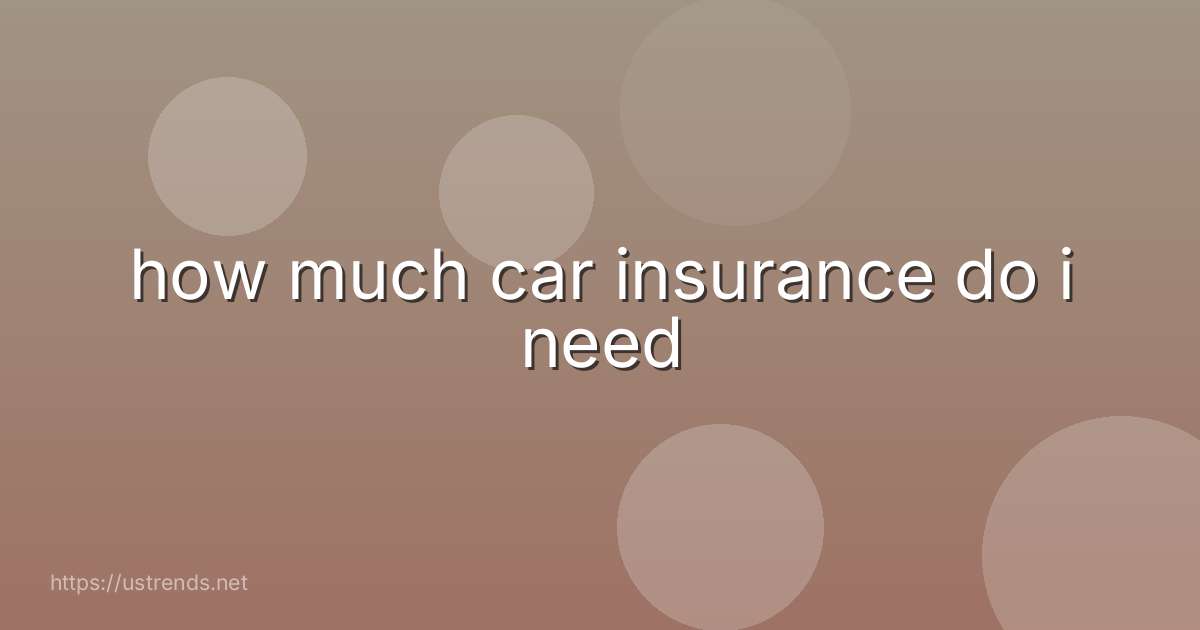 how much car insurance do i need