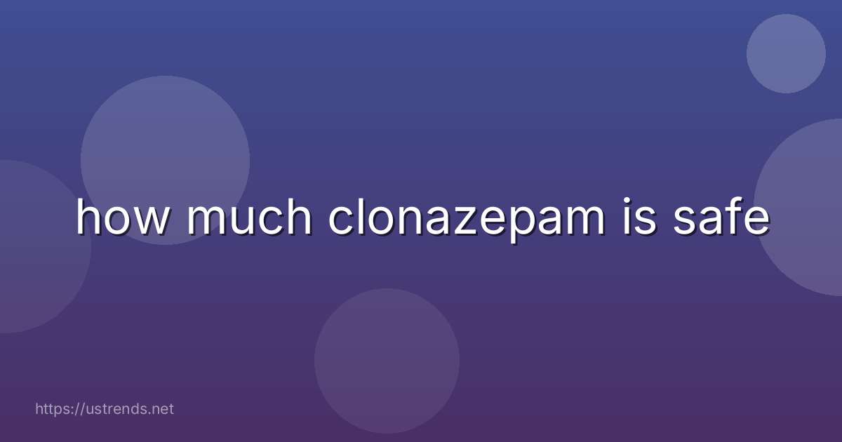 how much clonazepam is safe