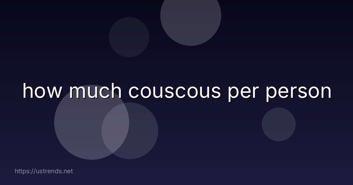 how much couscous per person