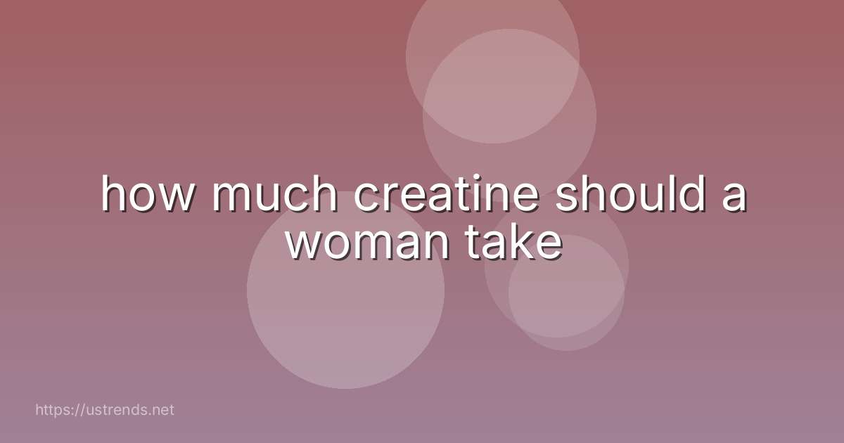 how much creatine should a woman take