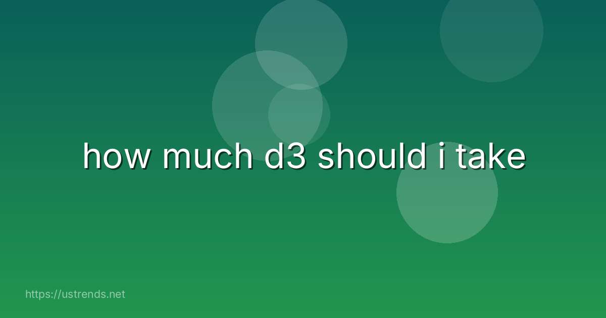 how much d3 should i take
