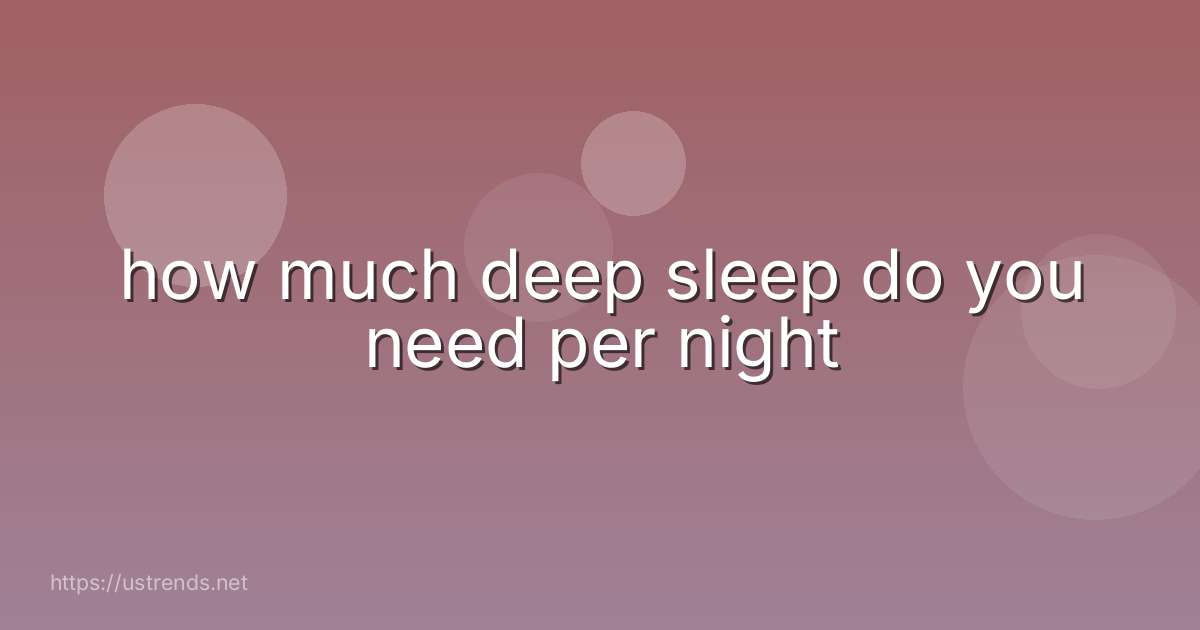 how much deep sleep do you need per night