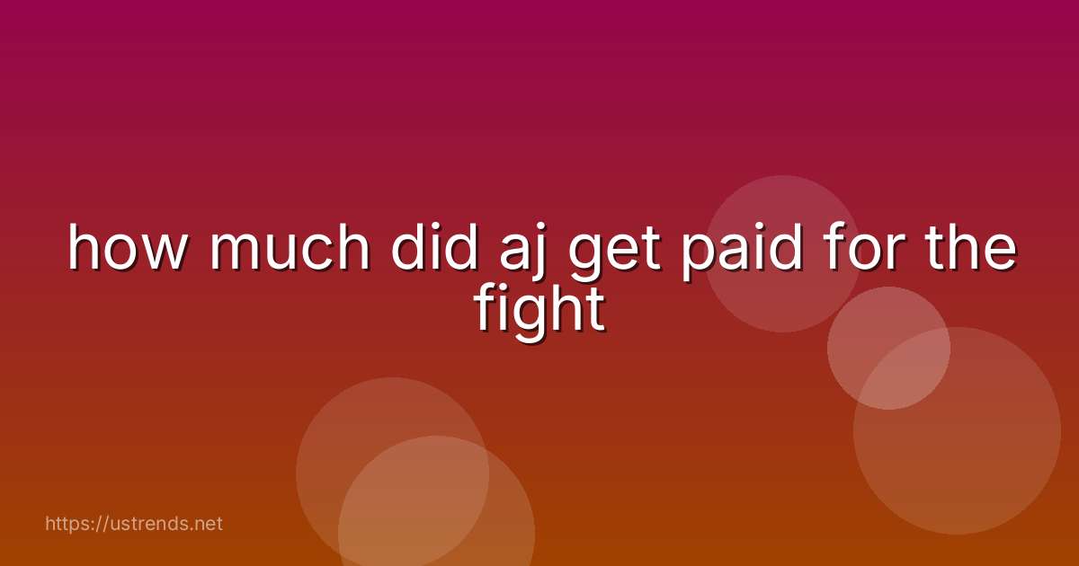 how much did aj get paid for the fight