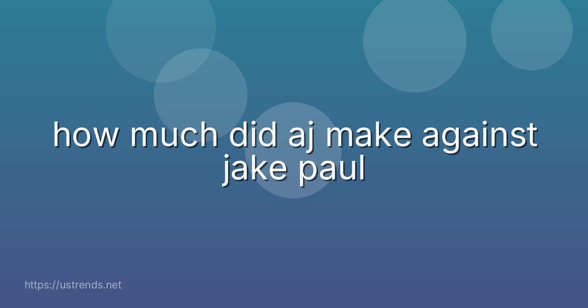 how much did aj make against jake paul