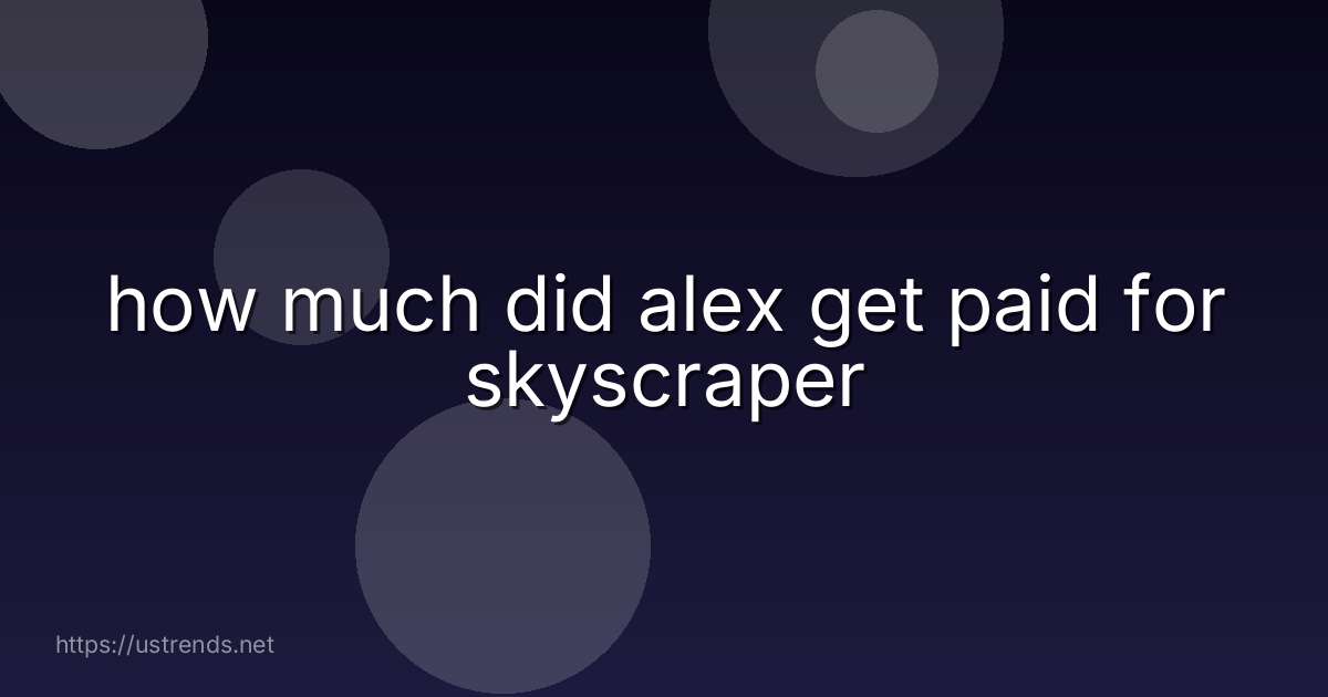 how much did alex get paid for skyscraper