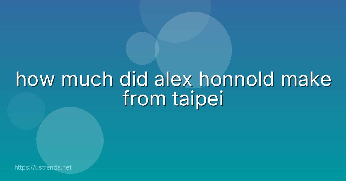 how much did alex honnold make from taipei