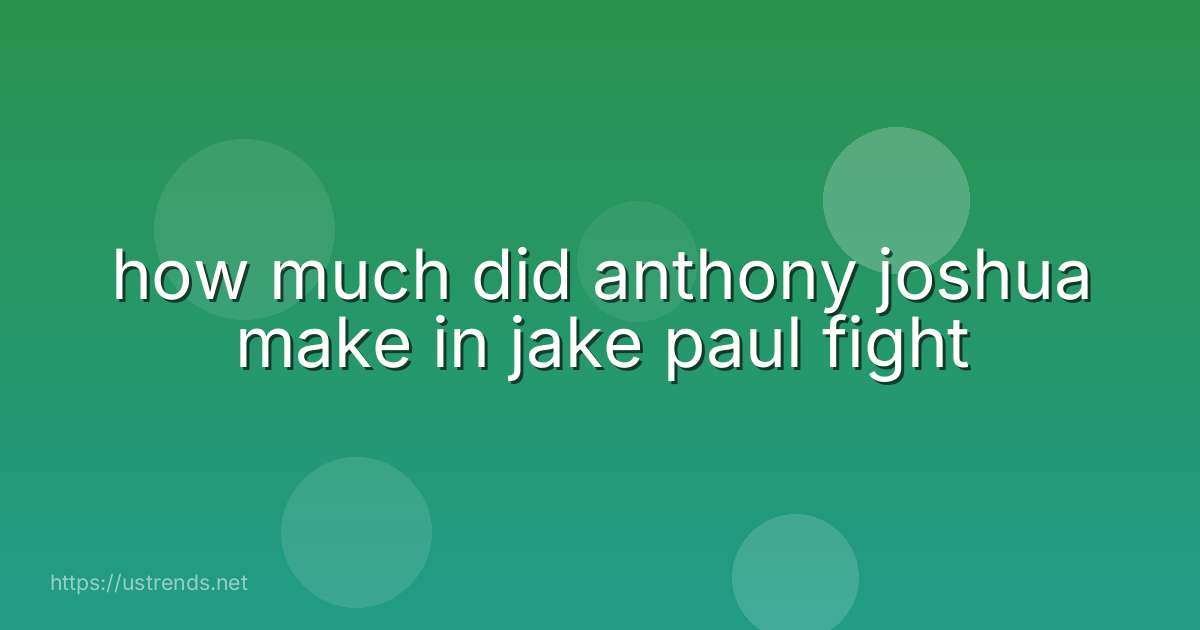 how much did anthony joshua make in jake paul fight