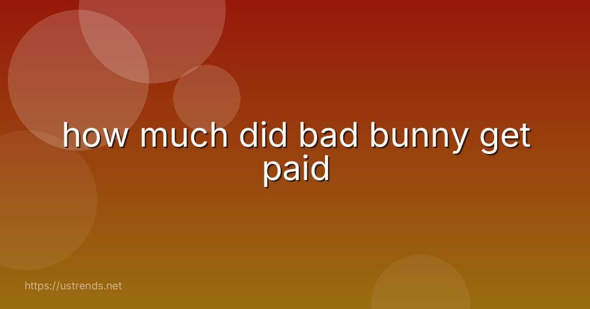 how much did bad bunny get paid