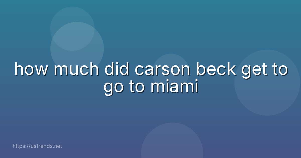 how much did carson beck get to go to miami
