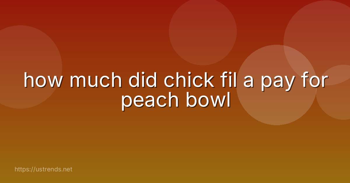 how much did chick fil a pay for peach bowl