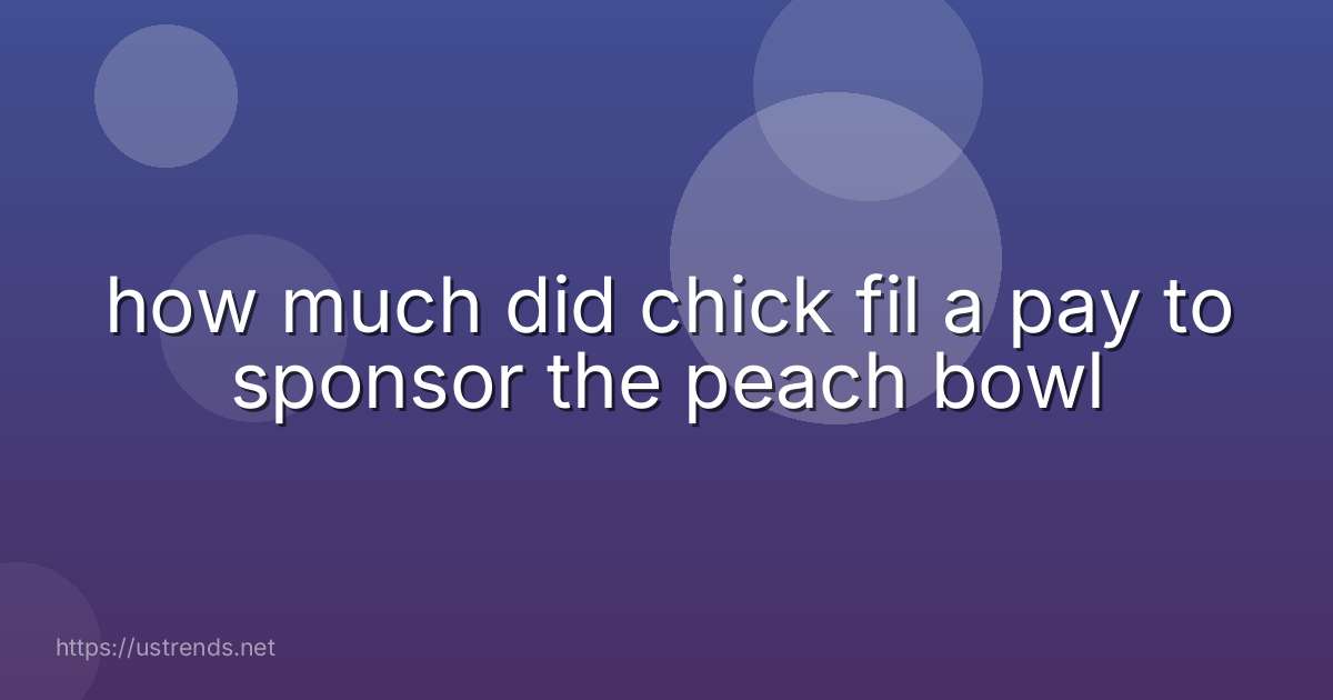 how much did chick fil a pay to sponsor the peach bowl