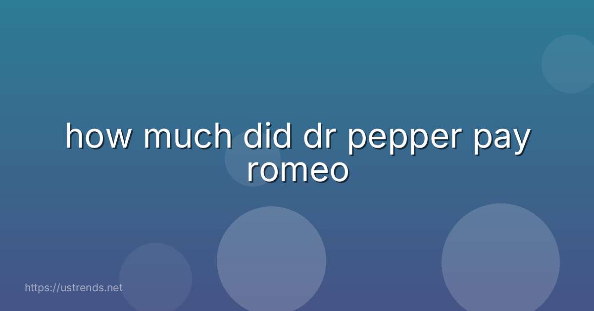 how much did dr pepper pay romeo