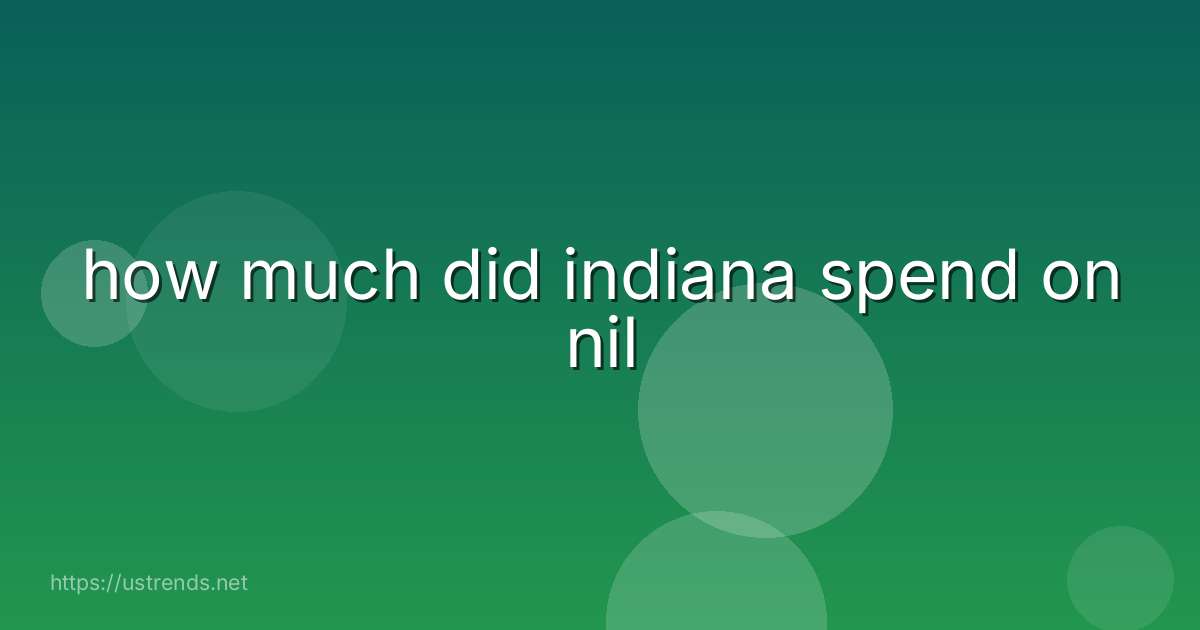 how much did indiana spend on nil