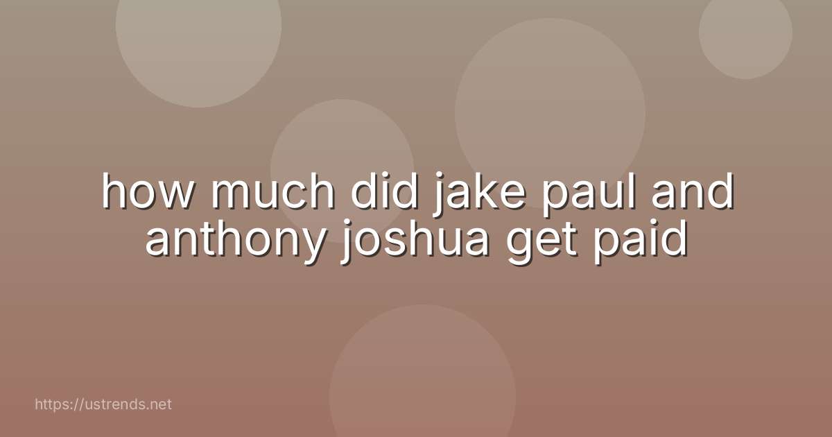 how much did jake paul and anthony joshua get paid