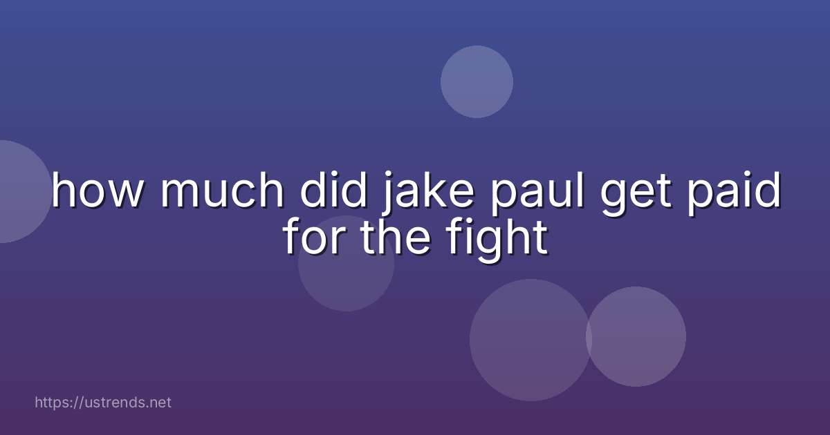 how much did jake paul get paid for the fight