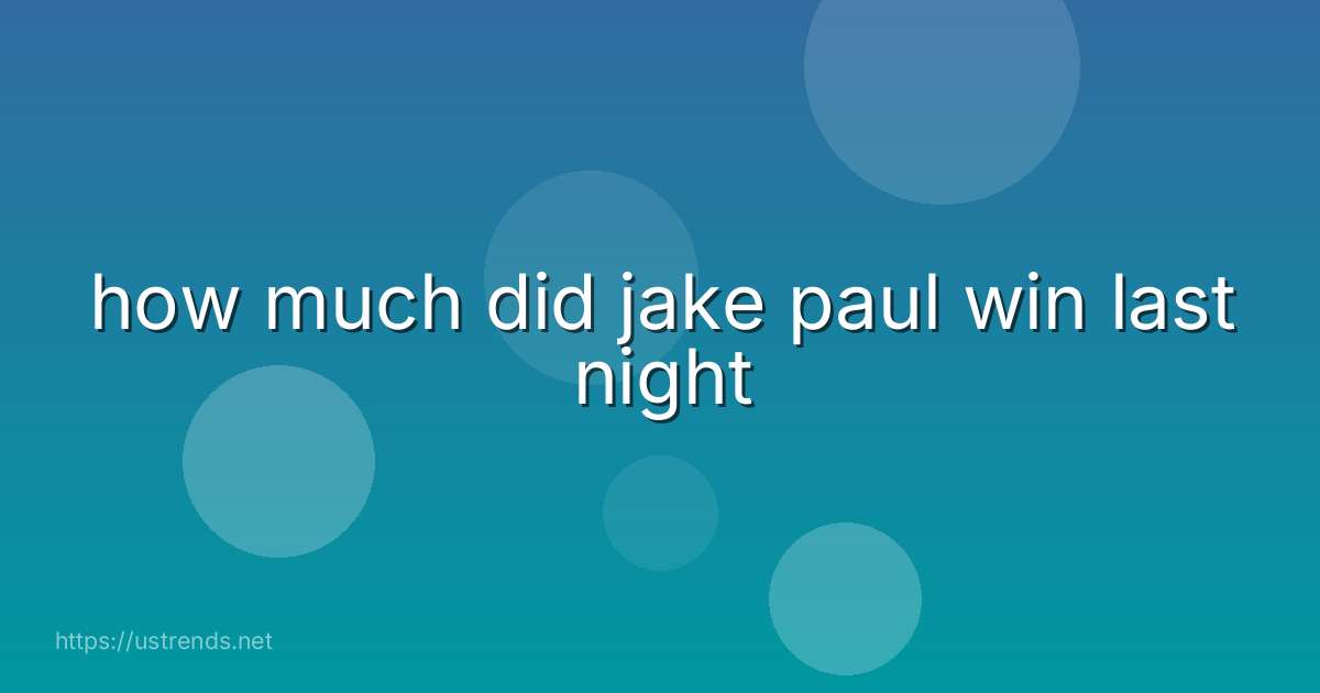 how much did jake paul win last night