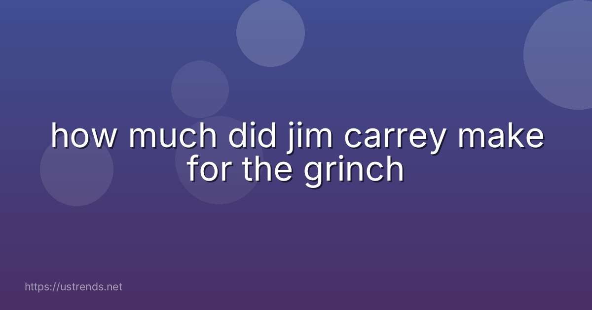 how much did jim carrey make for the grinch