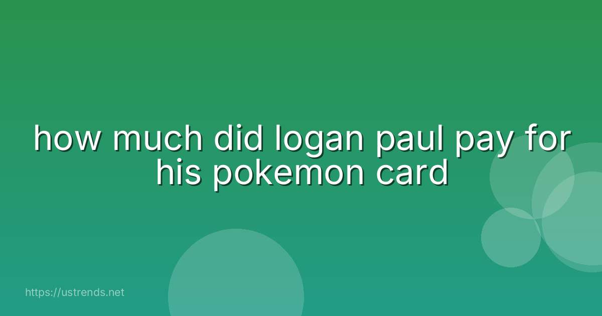 how much did logan paul pay for his pokemon card