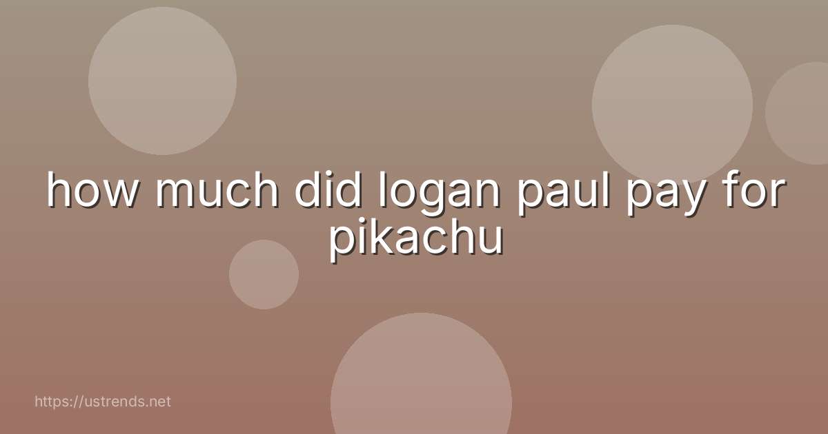 how much did logan paul pay for pikachu