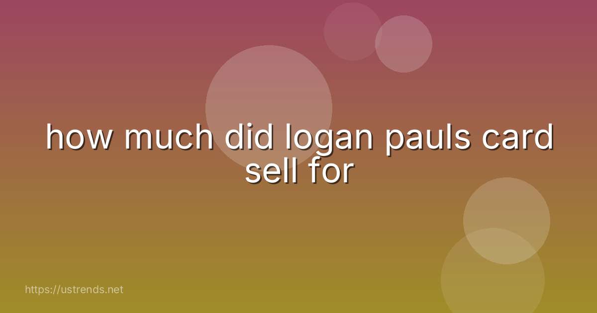 how much did logan pauls card sell for