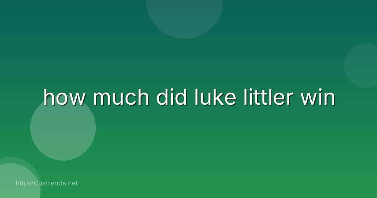 how much did luke littler win