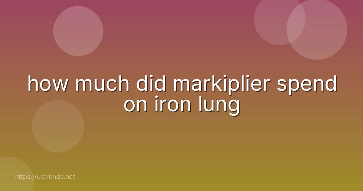 how much did markiplier spend on iron lung