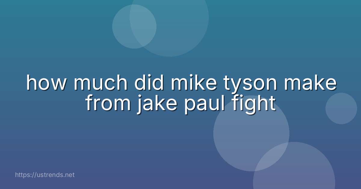 how much did mike tyson make from jake paul fight