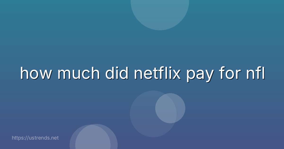 how much did netflix pay for nfl