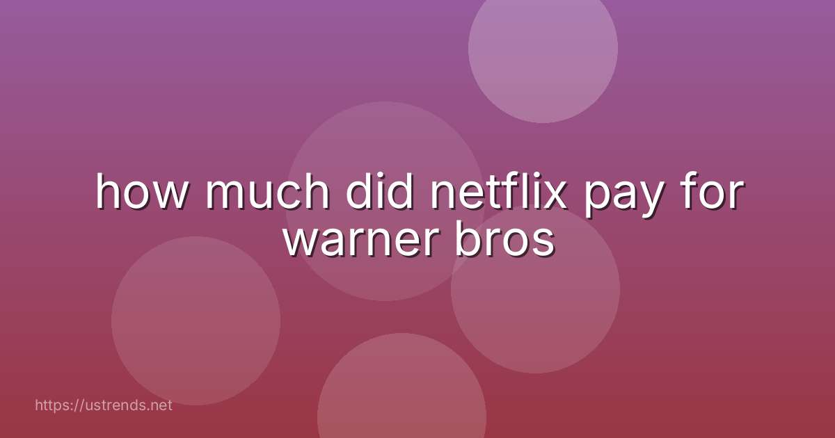 how much did netflix pay for warner bros