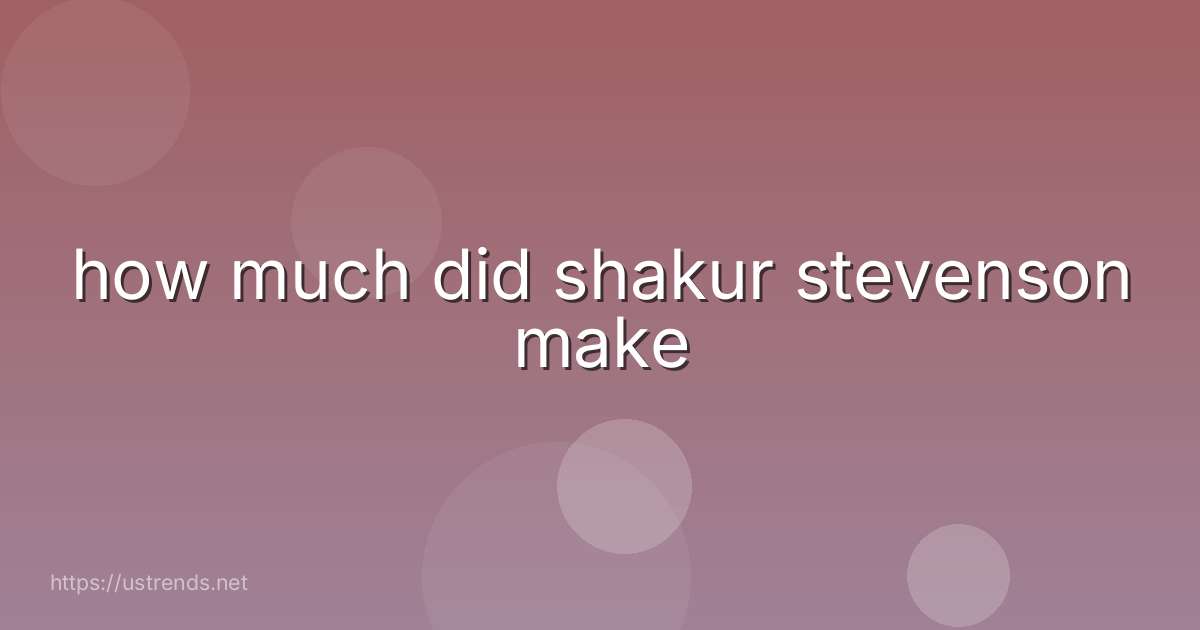 how much did shakur stevenson make