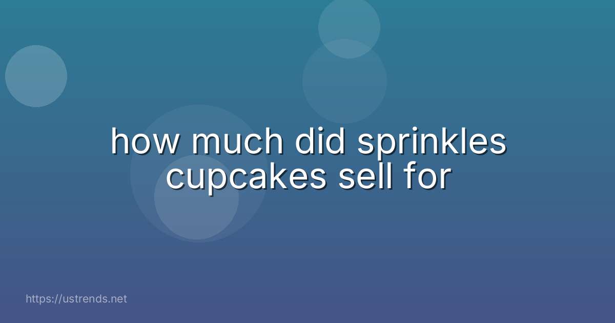 how much did sprinkles cupcakes sell for