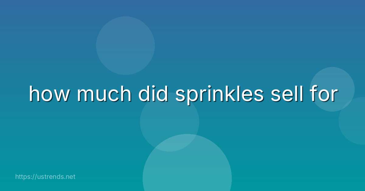 how much did sprinkles sell for