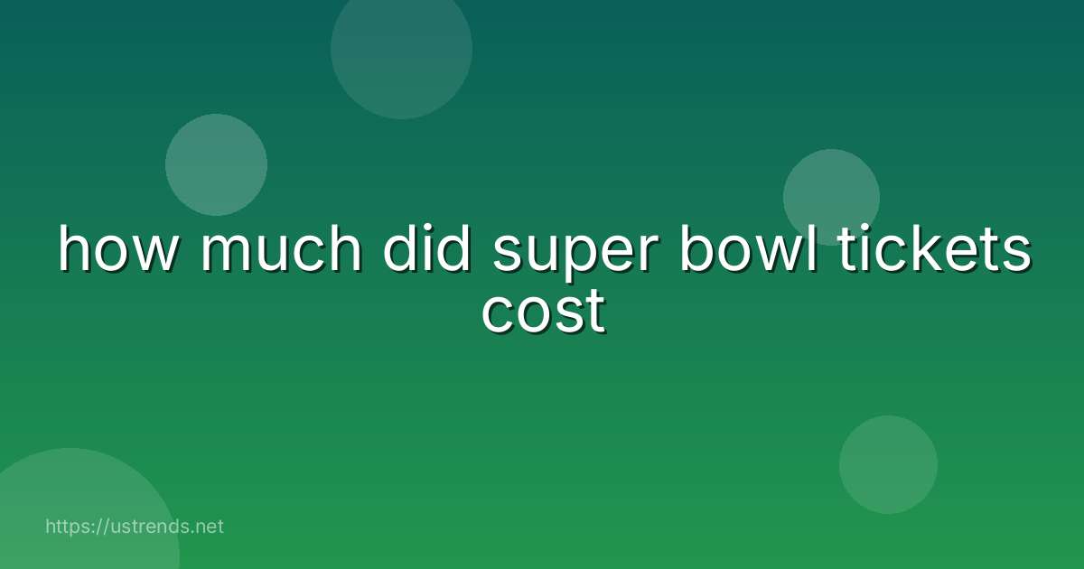 how much did super bowl tickets cost