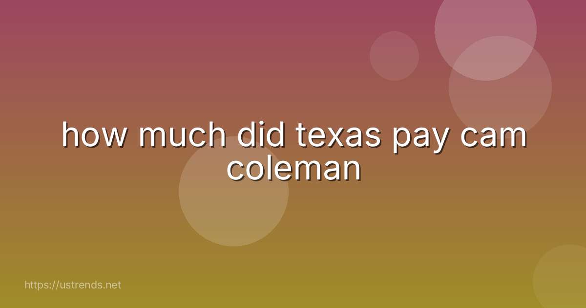 how much did texas pay cam coleman