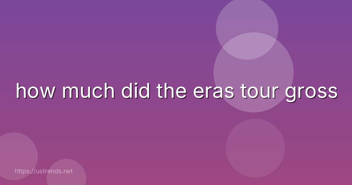 how much did the eras tour gross
