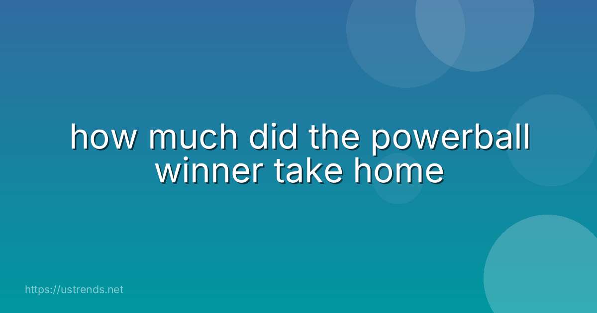 how much did the powerball winner take home