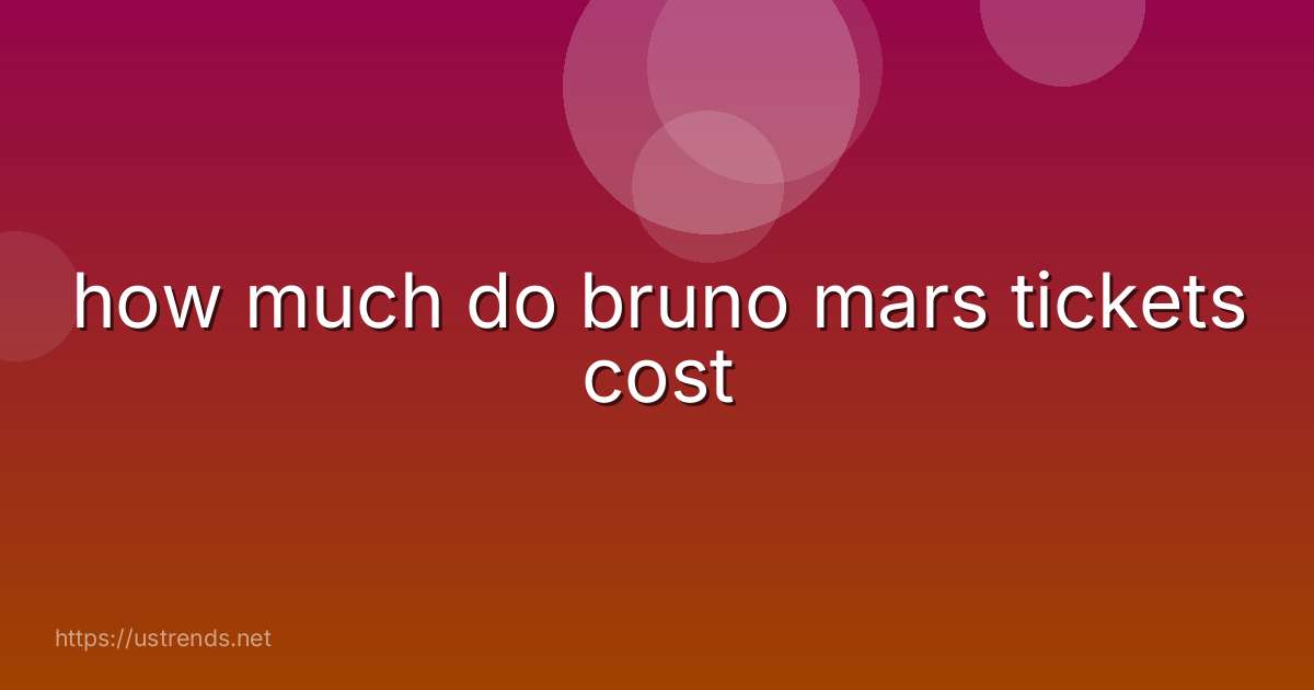 how much do bruno mars tickets cost