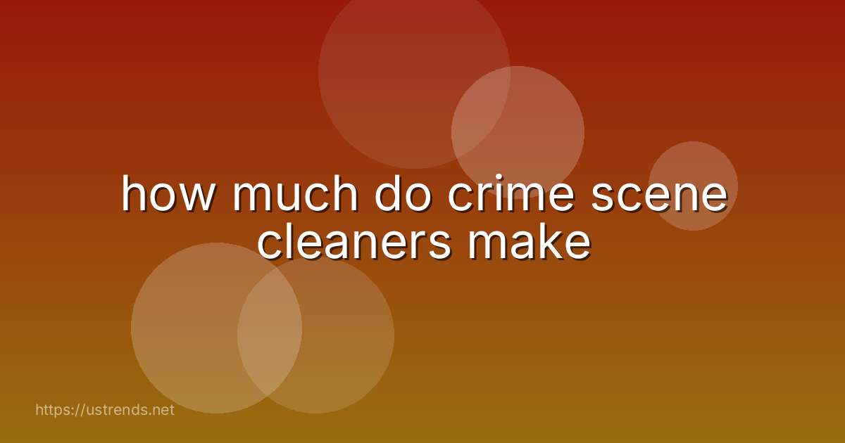 how much do crime scene cleaners make