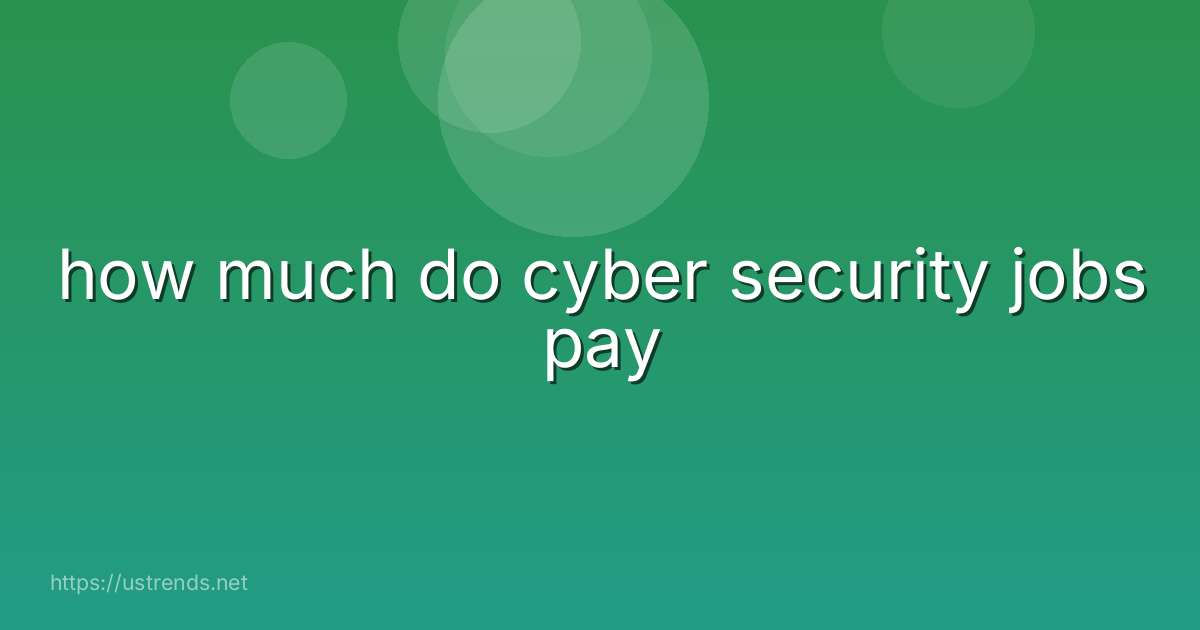 how much do cyber security jobs pay