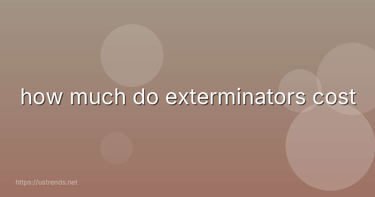 how much do exterminators cost