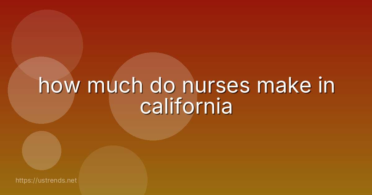 how much do nurses make in california