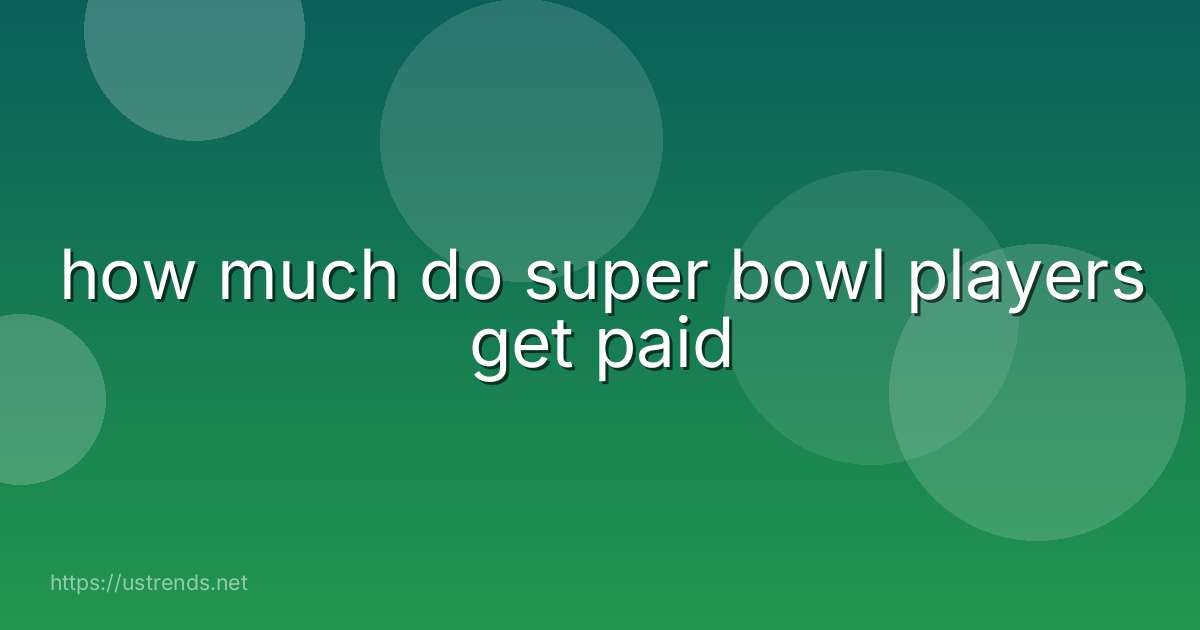how much do super bowl players get paid