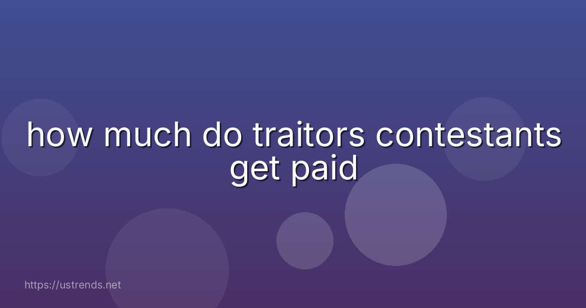 how much do traitors contestants get paid
