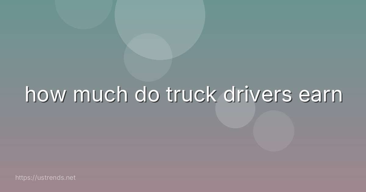 how much do truck drivers earn