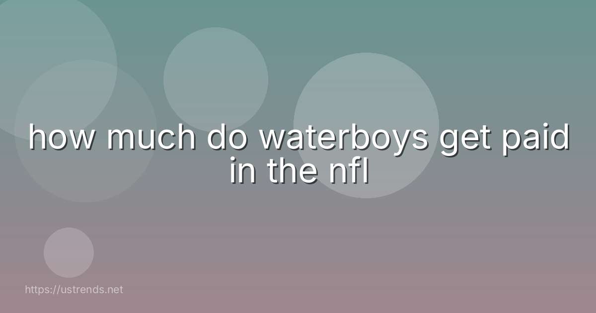 how much do waterboys get paid in the nfl
