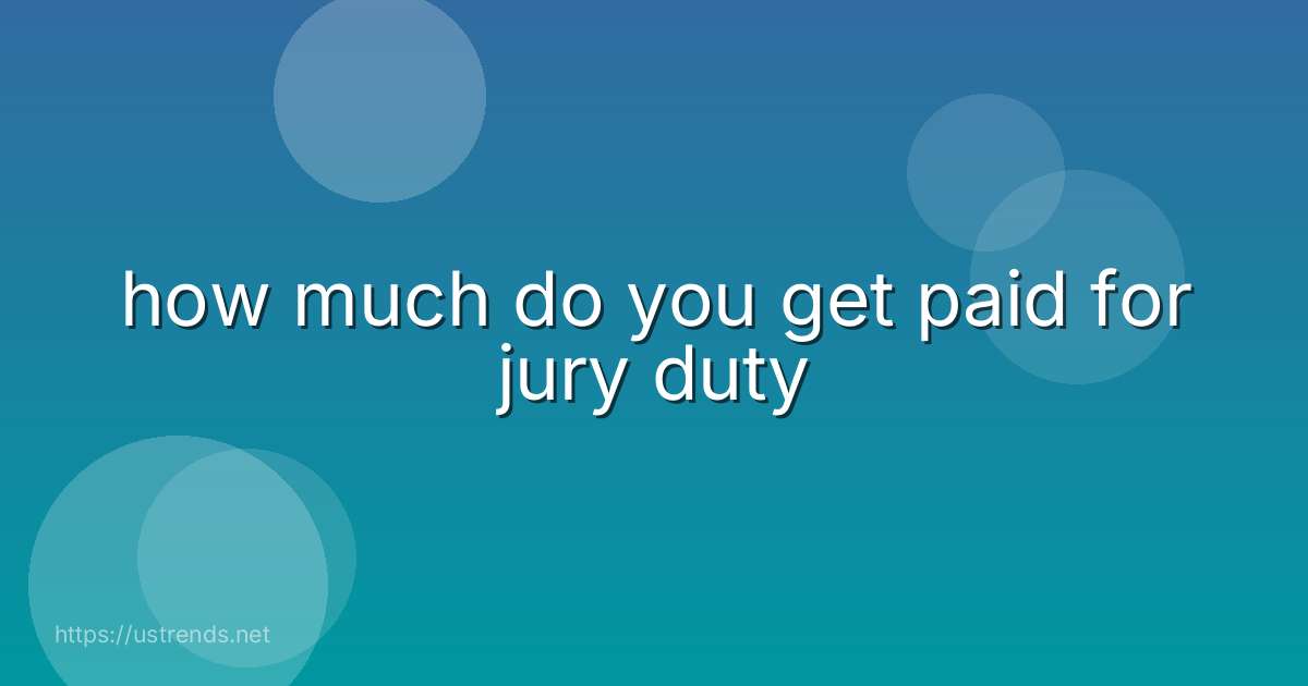 how much do you get paid for jury duty