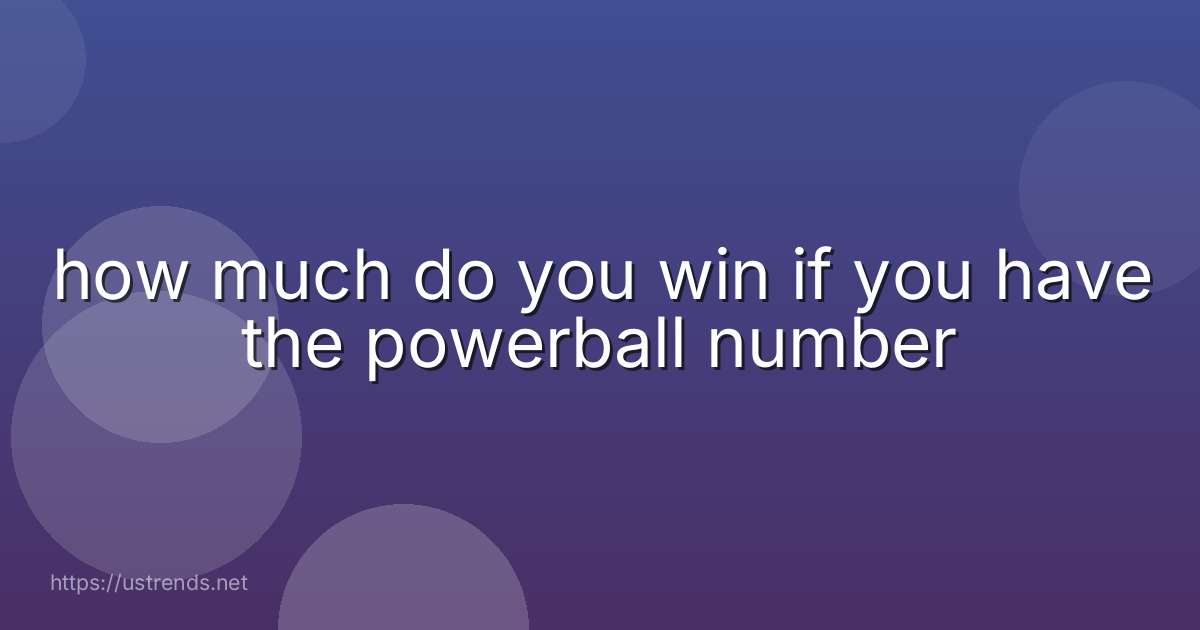 how much do you win if you have the powerball number