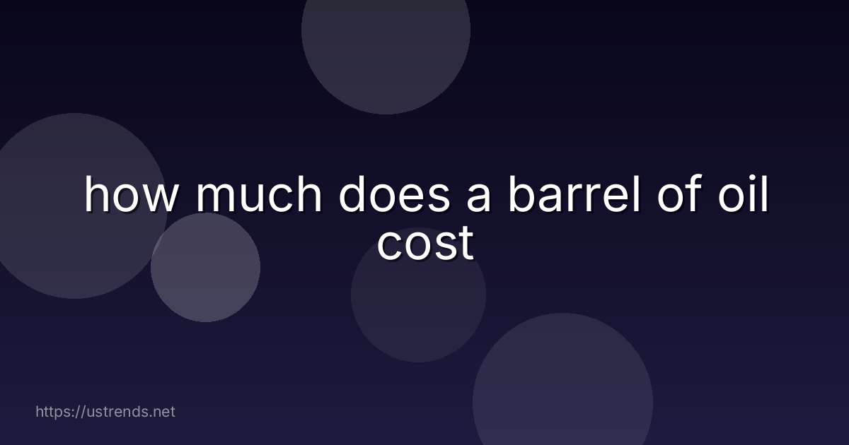 how much does a barrel of oil cost