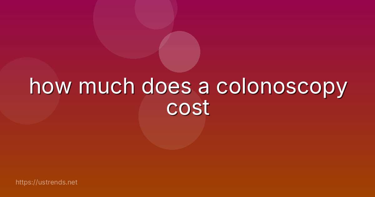 how much does a colonoscopy cost