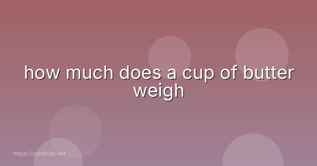 how much does a cup of butter weigh